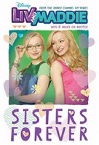 Sisters Forever : Look inside for an Interview with Dove Cameron! (Liv and Maddie: Disney Junior Novel)