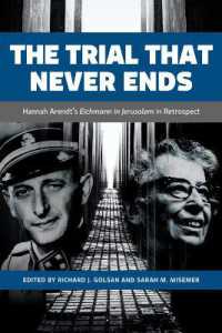 The Trial That Never Ends : Hannah Arendt's 'Eichmann in Jerusalem' in Retrospect (German and European Studies)
