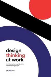 Design Thinking at Work : How Innovative Organizations Are Embracing Design
