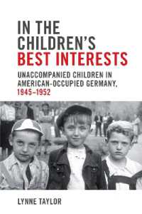 In the Children's Best Interests : Unaccompanied Children in American-Occupied Germany, 1945-1952 (German and European Studies)