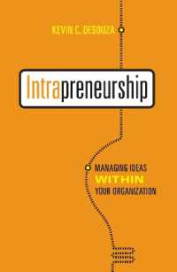Intrapreneurship : Managing Ideas within Your Organization