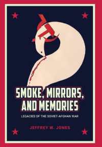 Smoke, Mirrors and Memories : Legacies of the Soviet-Afghan War, 1979-1989