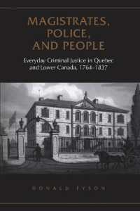 Magistrates, Police, and People : Everyday Criminal Justice in Quebec and Lower Canada, 1764-1837 (Osgoode Society for Canadian Legal History)
