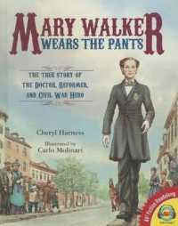 Mary Walker Wears the Pants : The True Story of the Doctor, Reformer, and Civil War Hero (Av2 Fiction Readalong 2015) （Library Binding）