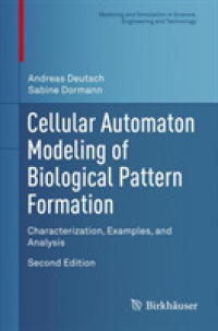 生物学的パターン形成のセル・オートマトンによるモデル化（第２版）<br>Cellular Automaton Modeling of Biological Pattern Formation : Characterization, Examples, and Analysis (Modeling and Simulation in Science, Engineering and Technology) （2ND）