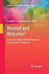Wanted and Welcome? : Policies for Highly Skilled Immigrants in Comparative Perspective (Immigrants and Minorities, Politics and Policy) （2013）
