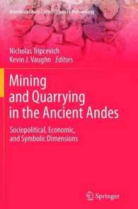 Mining and Quarrying in the Ancient Andes : Sociopolitical, Economic, and Symbolic Dimensions (Interdisciplinary Contributions to Archaeology) （2013）