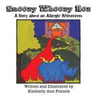 Sneezy Wheezy Rez : A Story about an Allergic Rhinoceros