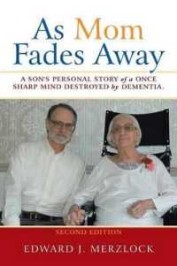 As Mom Fades Away : A Son's Personal Story of a Once Sharp Mind Destroyed by Dementia