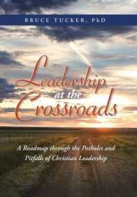 Leadership at the Crossroads : A Roadmap through the Potholes and Pitfalls of Christian Leadership