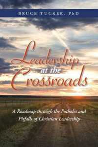 Leadership at the Crossroads : A Roadmap through the Potholes and Pitfalls of Christian Leadership