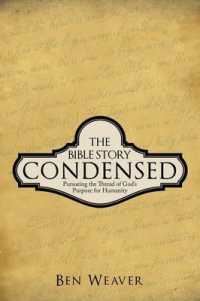 The Bible Story Condensed : Pursueing the Thread of God's Purpose for Humanity