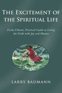 The Excitement of the Spiritual Life : Fresh, Vibrant, Practical Guide to Living the Faith with Joy and Humor