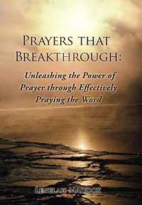 Prayers That Breakthrough : Unleashing the Power of Prayer through Effectively Praying the Word