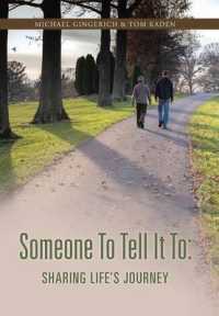 Someone to Tell It to : Sharing Life's Journey
