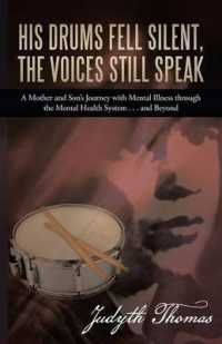 His Drums Fell Silent, the Voices Still Speak : A Mother and Sons Journey with Mental Illness through the Mental Health System . . . and Beyond