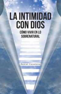 La Intimidad con Dios : Cmo Vivir En Lo Sobrenatural