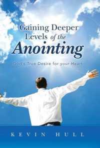 Gaining Deeper Levels of the Anointing : God's True Desire for Your Heart