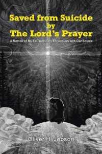 Saved from Suicide by the Lord's Prayer : A Memoir of My Extraordinary Encounters with Our Source