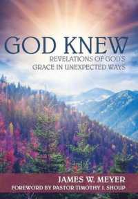 God Knew : Revelations of Gods Grace in Unexpected Ways
