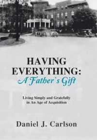 Having Everything : A Father's Gift Living Simply and Gratefully in an Age of Acquisition