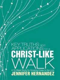 Key Truths and Applications for a Christ-like Walk : A 15-week Study for Growing Closer to the Lord