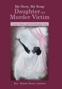 My Story, My Song : Daughter of a Murder Victim, Grief, Grace, and Growth after Loss