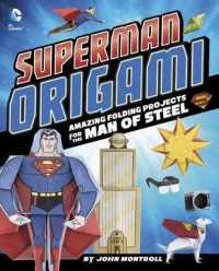 Superman Origami : Amazing Folding Projects Featuring the Man of Steel (Dc Origami)