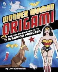 Wonder Woman Origami : Amazing Folding Projects Featuring the Warrior Princess (Dc Origami)