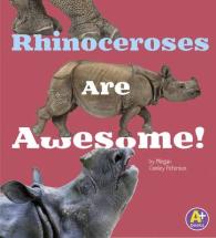 Rhinoceroses Are Awesome! (Awesome Asian Animals)