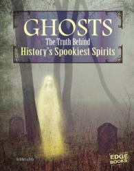 Ghosts : The Truth Behind History's Spookiest Spirits (Monster Handbooks)