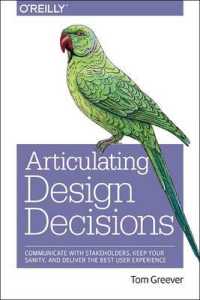 Articulating Design Decisions : Communicate with Stakeholders, Keep Your Sanity, and Deliver the Best User Experience