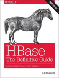 Hbase : The Definitive Guide: Random Access to Your Planet-size Data （2ND）