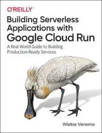 Building Serverless Applications with Google Cloud Run : A Real-World Guide to Building Production-Ready Services