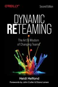 Dynamic Reteaming : The Art and Wisdom of Changing Teams （2ND）