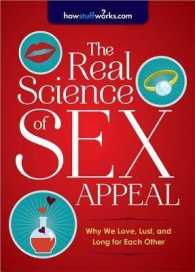 The Real Science of Sex Appeal : Why We Love, Lust, and Long for Each Other