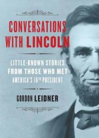 Conversations with Lincoln : Little-Known Stories from Those Who Met America's 16th President