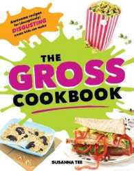 The Gross Cookbook : Awesome Recipes for (Deceptively) Disgusting Treats Kids Can Make