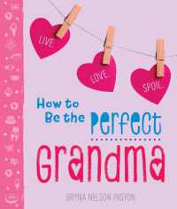 How to Be the Perfect Grandma : Live. Love. Spoil.