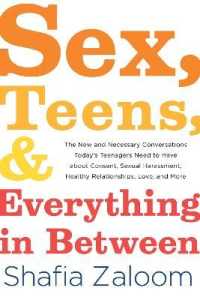 Sex, Teens, and Everything in between : The New and Necessary Conversations Today's Teenagers Need to Have about Consent, Sexual Harassment, Healthy Relationships, Love, and More