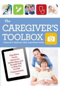 The Caregiver's Toolbox : Checklists, Forms, Resources, Mobile Apps, and Straight Talk to Help You Provide Compassionate Care