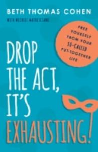 Drop the Act, Its Exhausting! : Free Yourself from Your So-Called Put-Together Life
