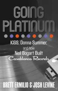 Going Platinum : Kiss, Donna Summer, and How Neil Bogart Built Casablanca Records （Reprint）