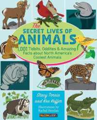 The Secret Lives of Animals : 1,001 Tidbits, Oddities, and Amazing Facts about North America's Coolest Animals
