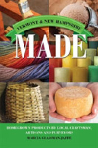 Vermont Made : Homegrown Products by Local Craftsmen, Artisans, and Purveyors (Made in)