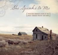 She Speaks to Me : Western Women's View of the West through Poetry and Song