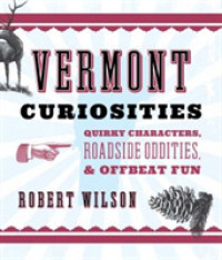 Vermont Curiosities : Quirky Characters, Roadside Oddities & Offbeat Fun (Curiosities) （2ND）
