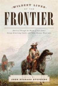 Wildest Lives of the Frontier : America through the Words of Jesse James, George Armstrong Custer, and Other Famous Westerners