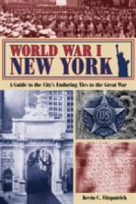 World War I New York : A Guide to the City's Enduring Ties to the Great War