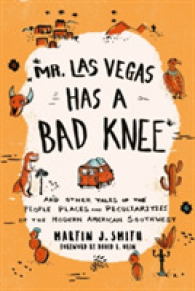 Mr. Las Vegas Has a Bad Knee : and Other Tales of the People, Places, and Peculiarities of the Modern American Southwest